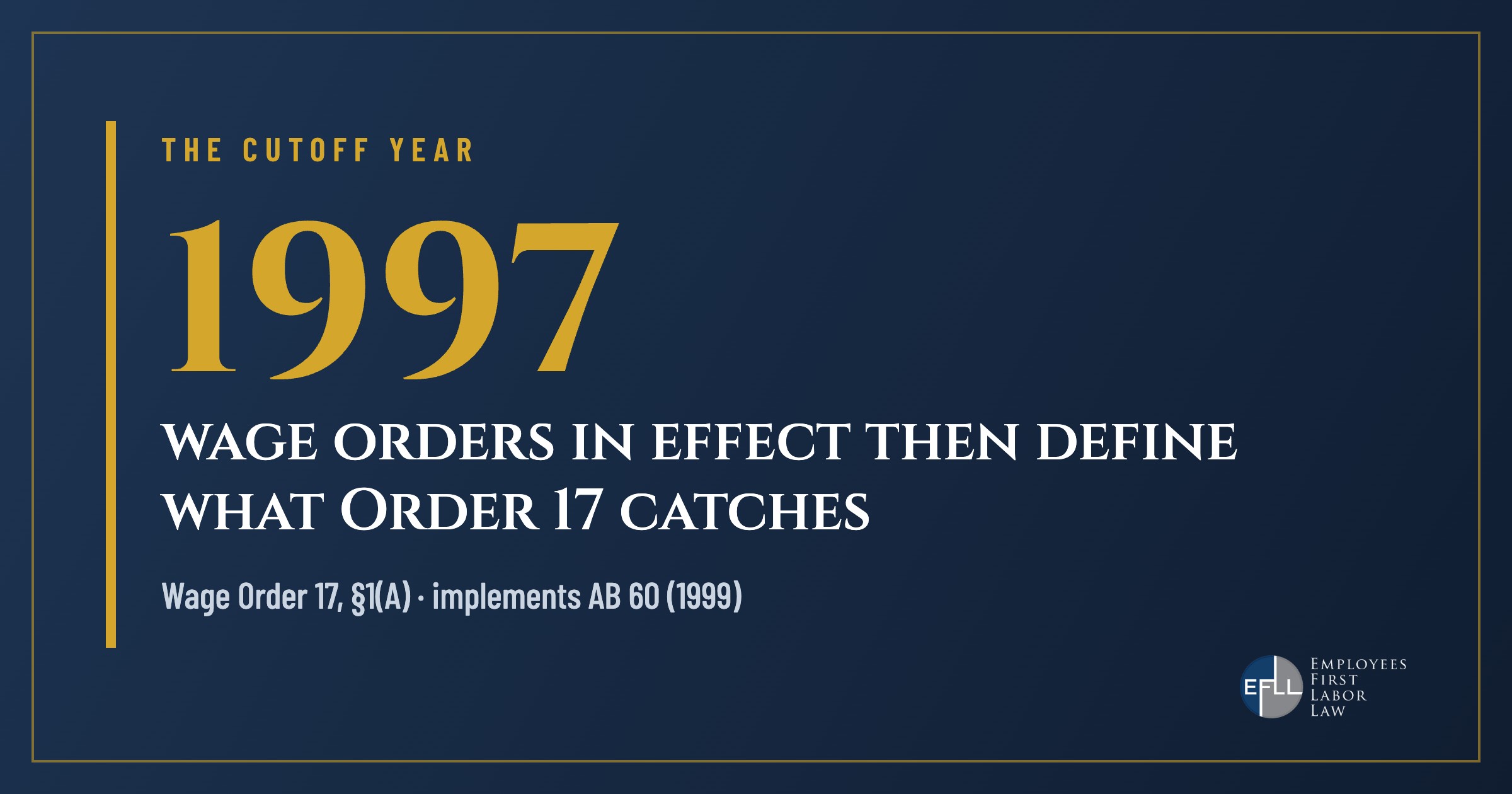 Wage Order 17 covers jobs not covered by wage orders in effect in 1997