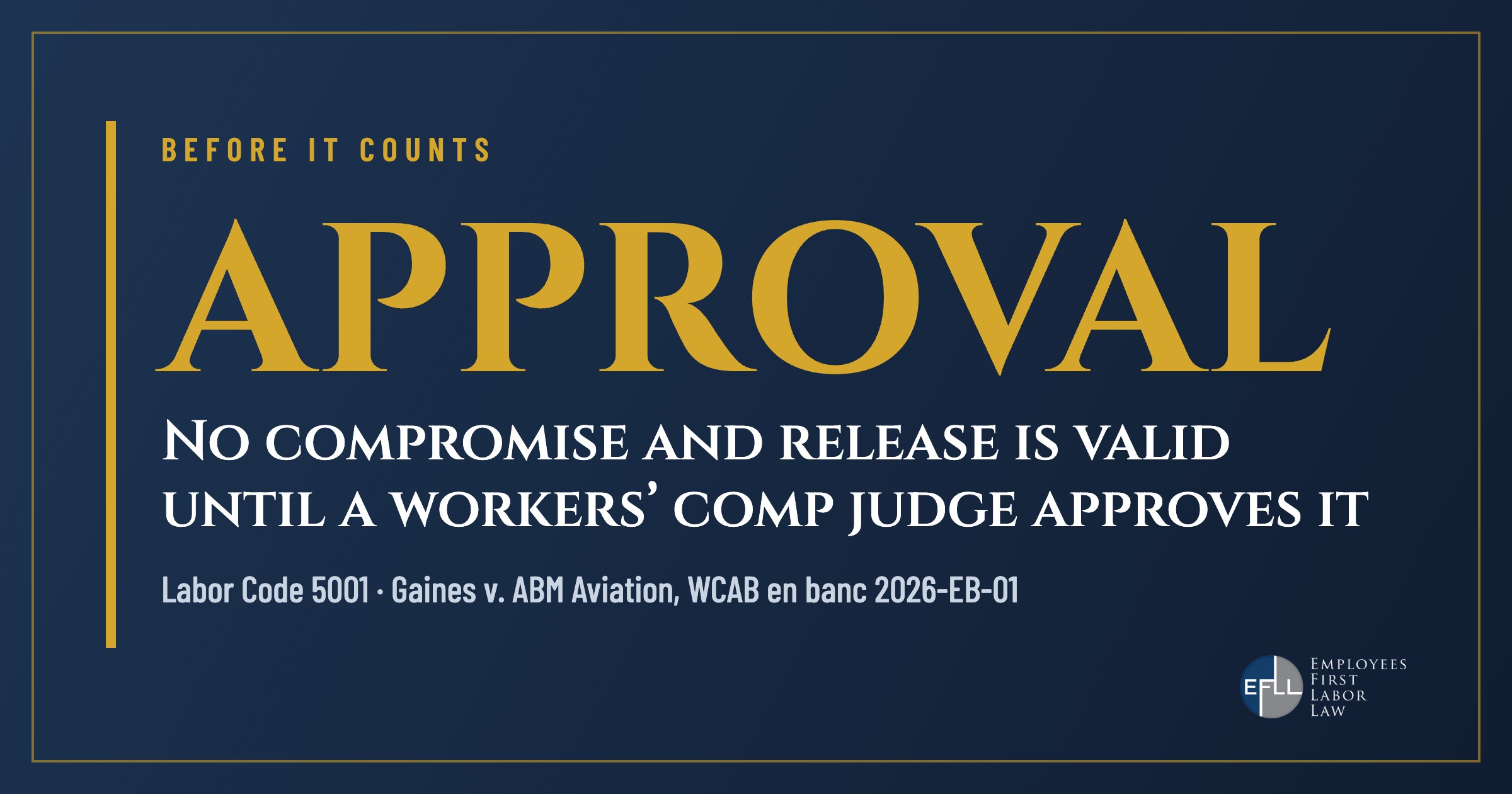 A compromise and release is not valid until a workers’ comp judge approves it (Labor Code 5001)