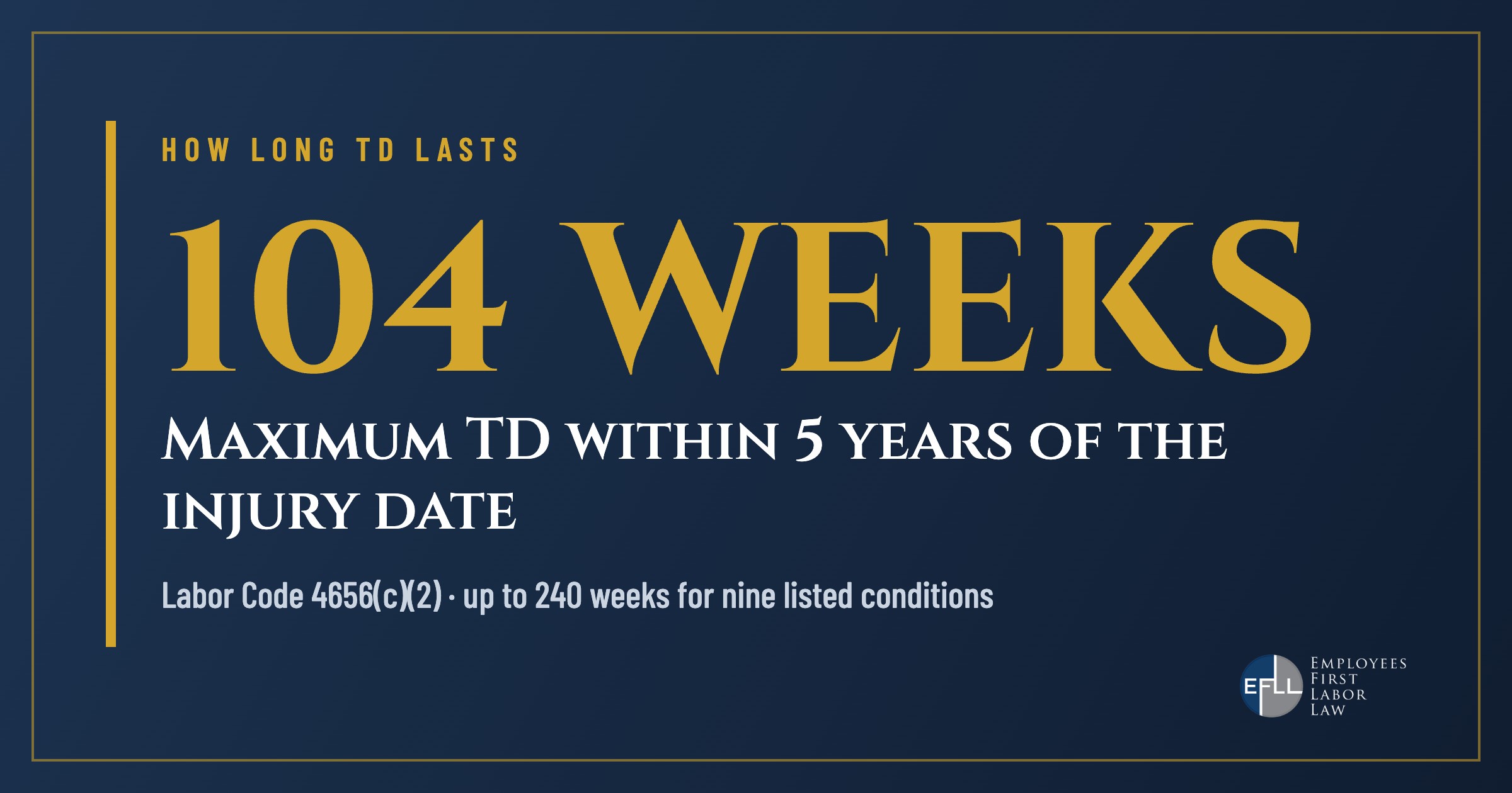California temporary disability lasts up to 104 weeks within 5 years of the injury, or 240 weeks for nine listed conditions