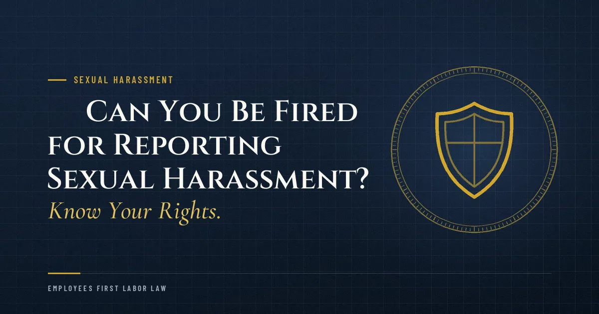 ⚖️ Can You Be Fired for Reporting Sexual Harassment? Know Your Rights.