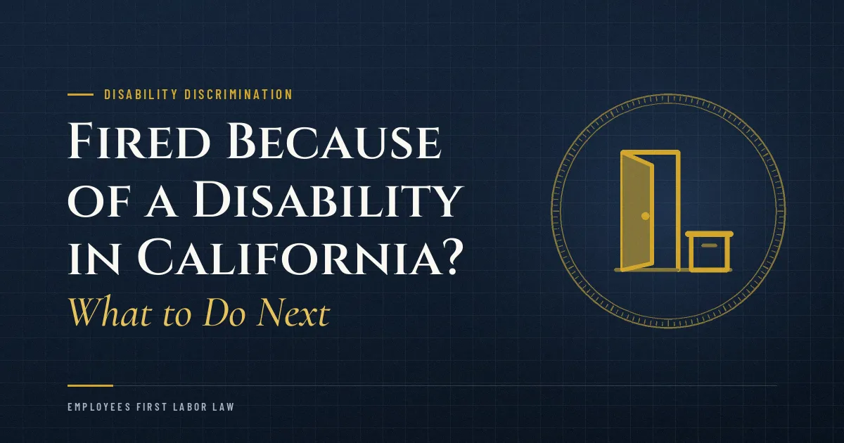 Fired Because of a Disability in California? What to Do Next