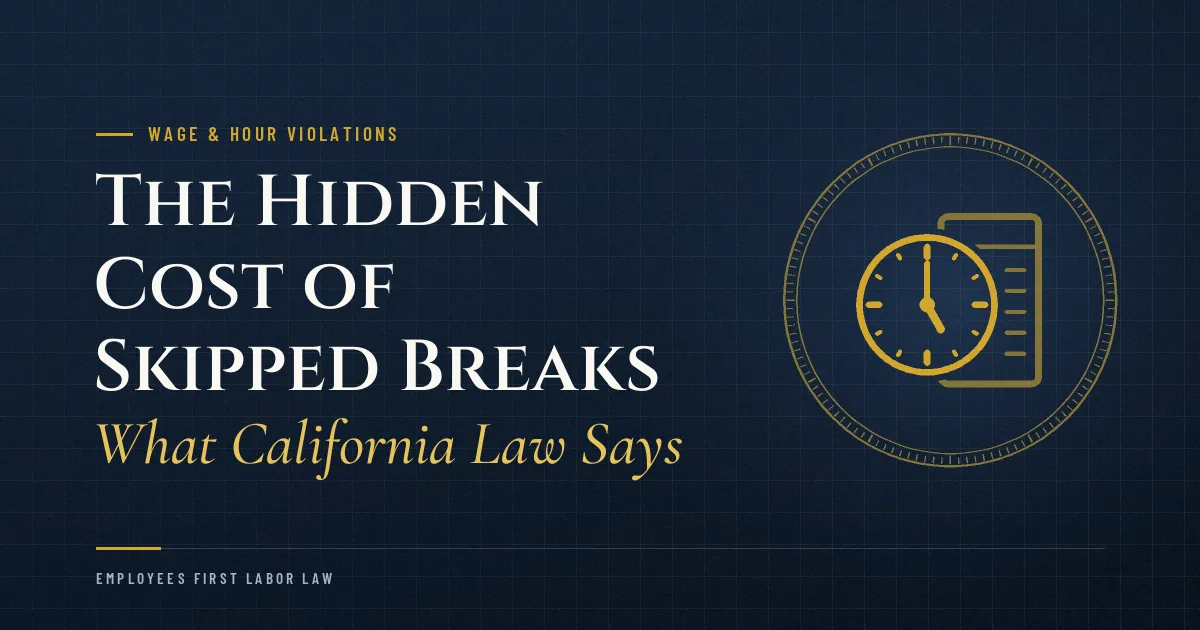 The Hidden Cost of Skipped Breaks: What California Law Says