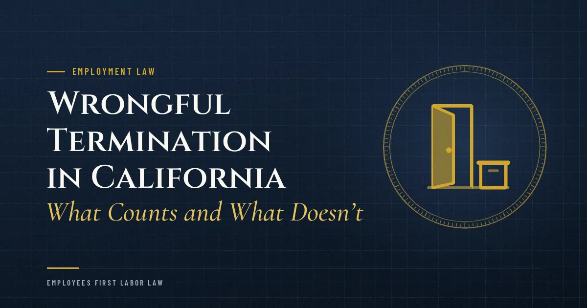 Wrongful Termination in California: What Counts and What Doesn’t