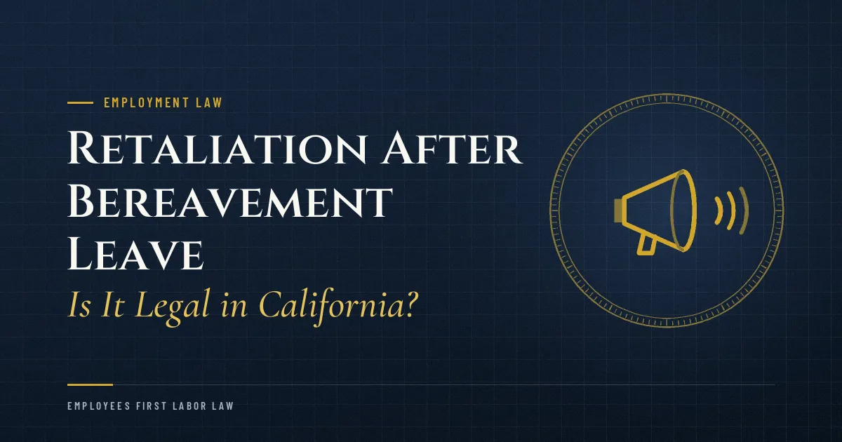 Retaliation After Bereavement Leave: Is It Legal in California?