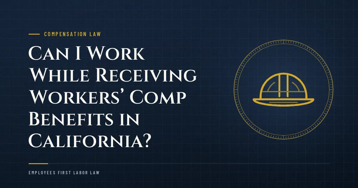 Can I Work While Receiving Workers’ Comp Benefits in California?