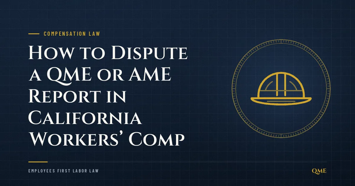 How to Dispute a QME or AME Report in California Workers’ Comp