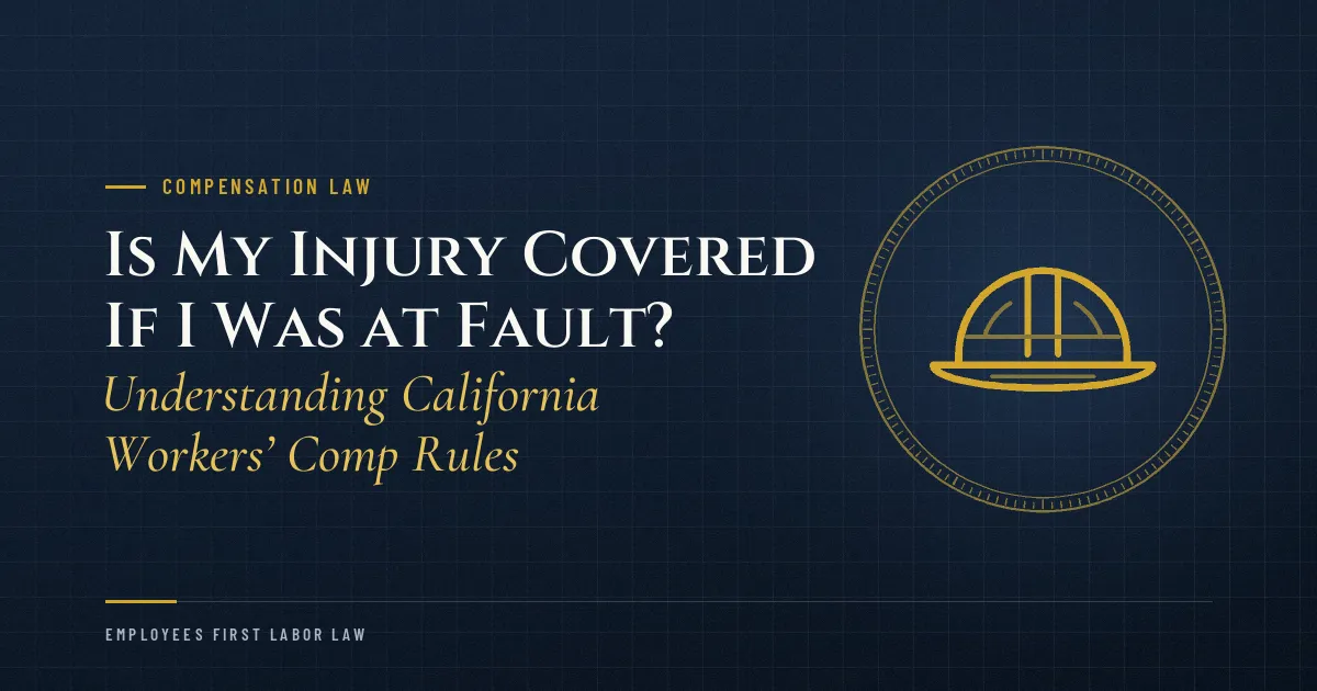 Is My Injury Covered If I Was at Fault? Understanding California Workers’ Comp Rules