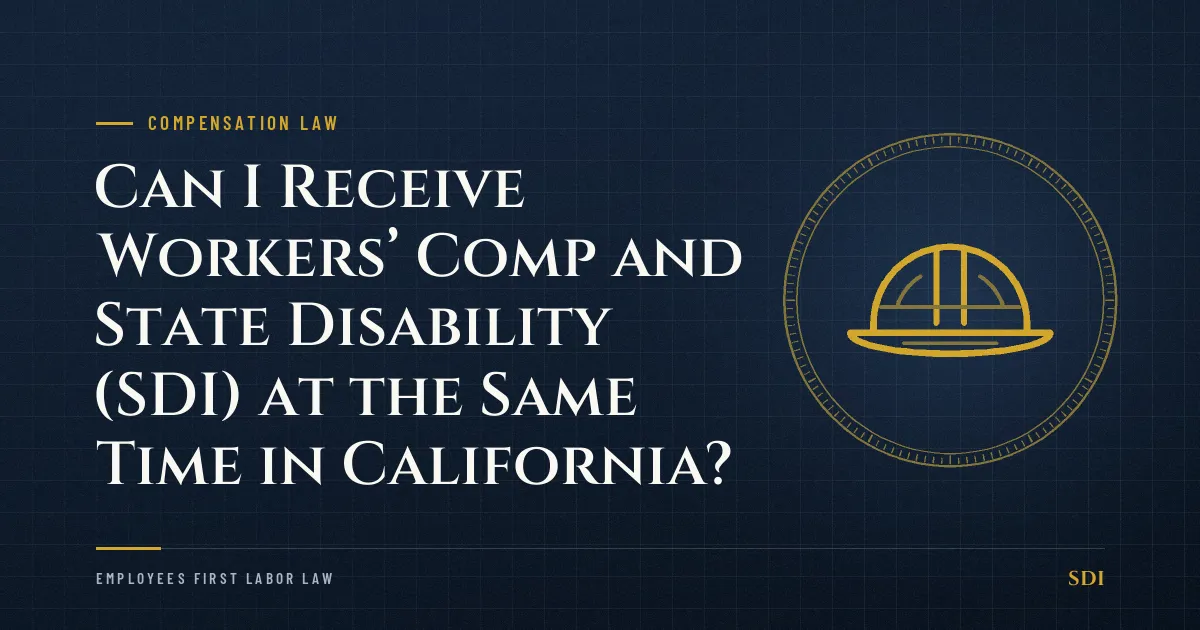 Can I Receive Workers’ Comp and State Disability (SDI) at the Same Time in California?