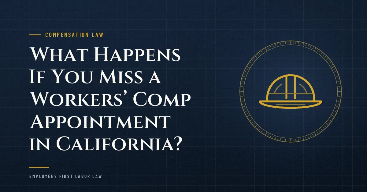What Happens If You Miss a Workers’ Comp Appointment in California?