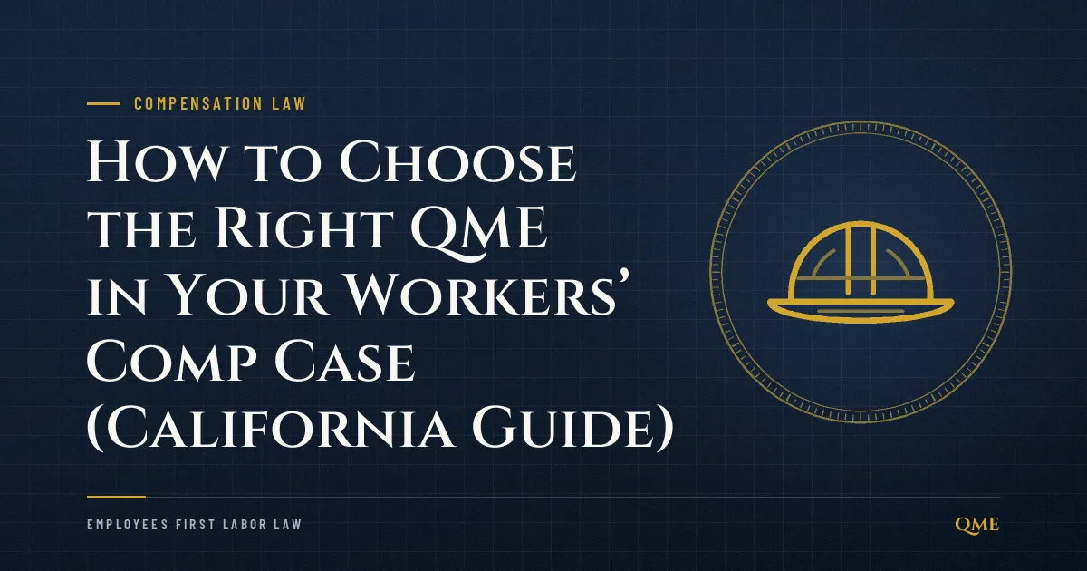 How to Choose the Right QME in Your Workers’ Comp Case (California Guide)