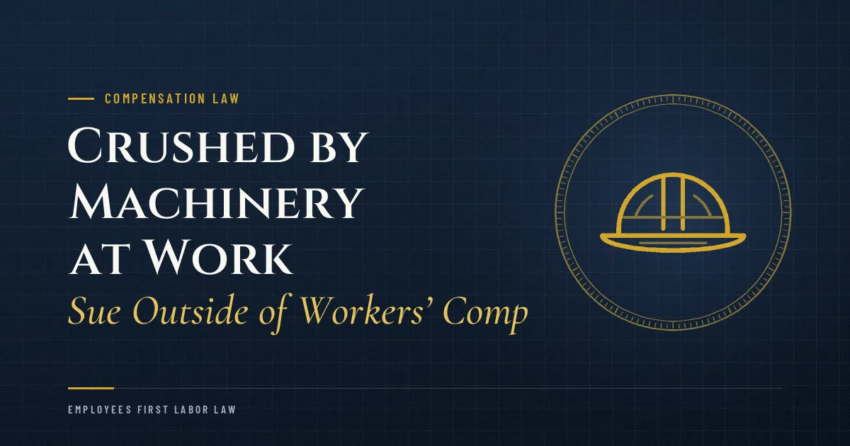 Crushed by Machinery at Work: Sue Outside of Workers’ Comp