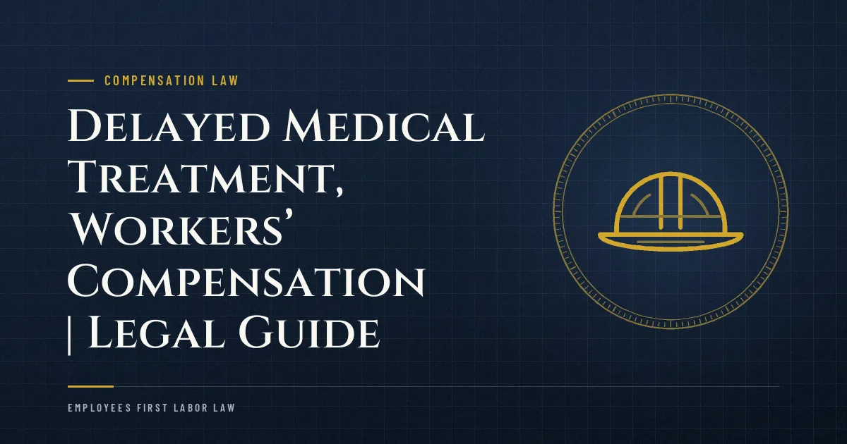 Delayed Medical Treatment, Workers’ Compensation | Legal Guide