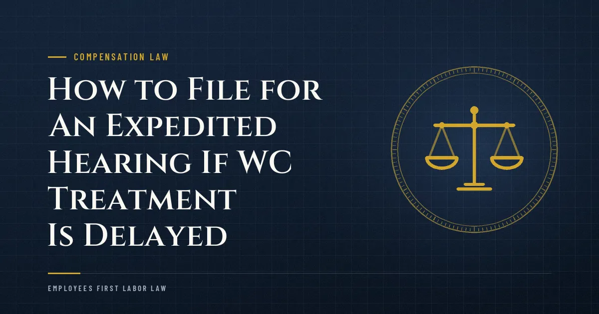 How to File for An Expedited Hearing If WC Treatment Is Delayed