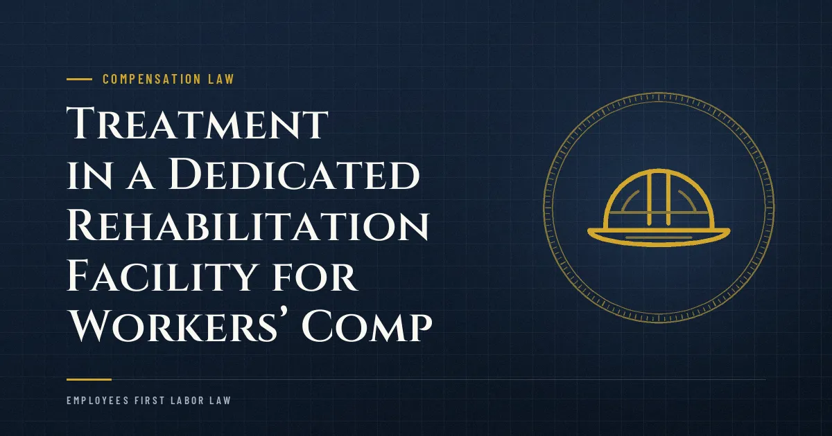 Treatment in a Dedicated Rehabilitation Facility for Workers’ Comp