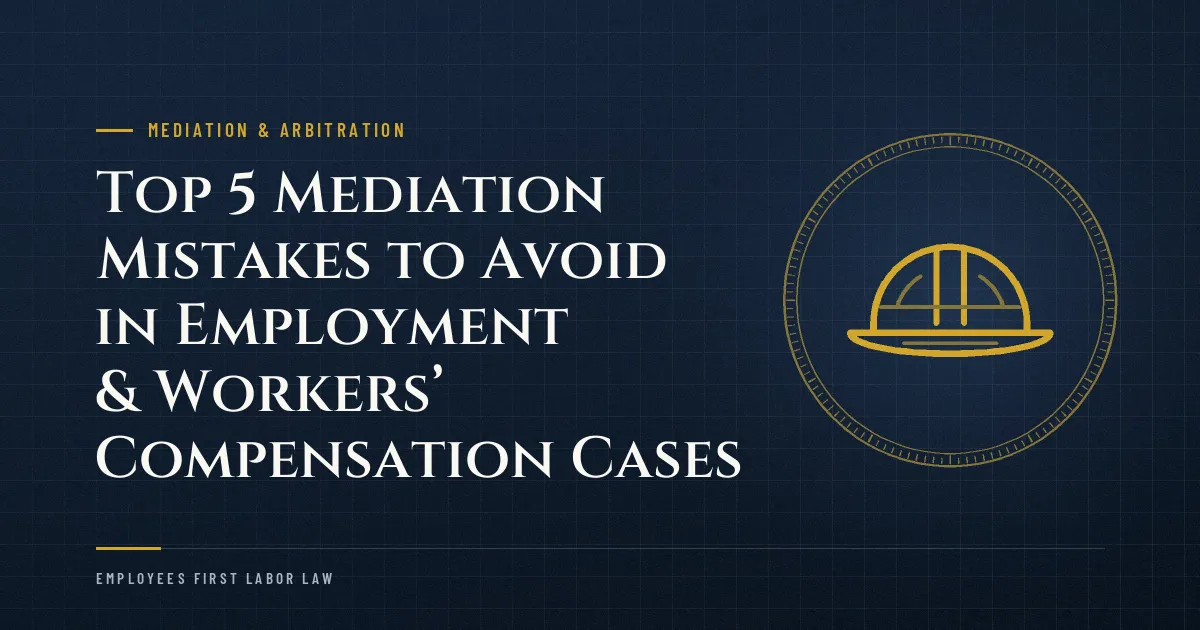 Top 5 Mediation Mistakes to Avoid in Employment & Workers’ Compensation Cases