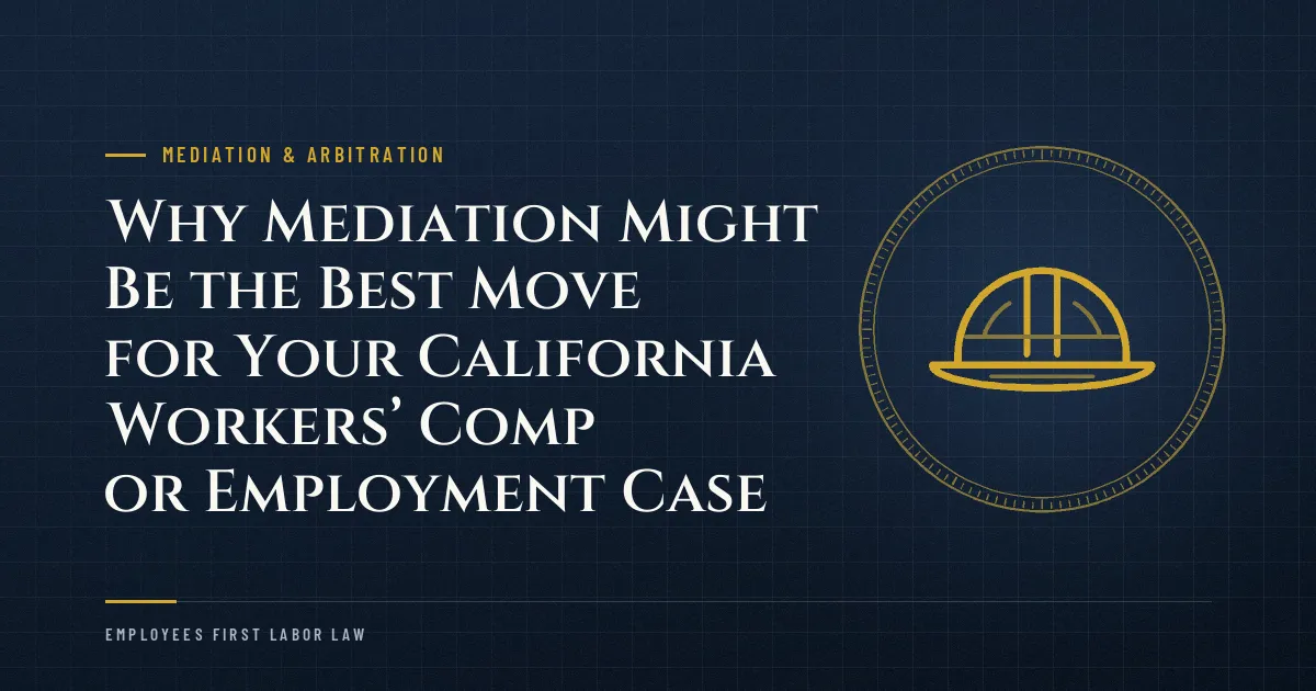 Why Mediation Might Be the Best Move for Your California Workers’ Comp or Employment Case