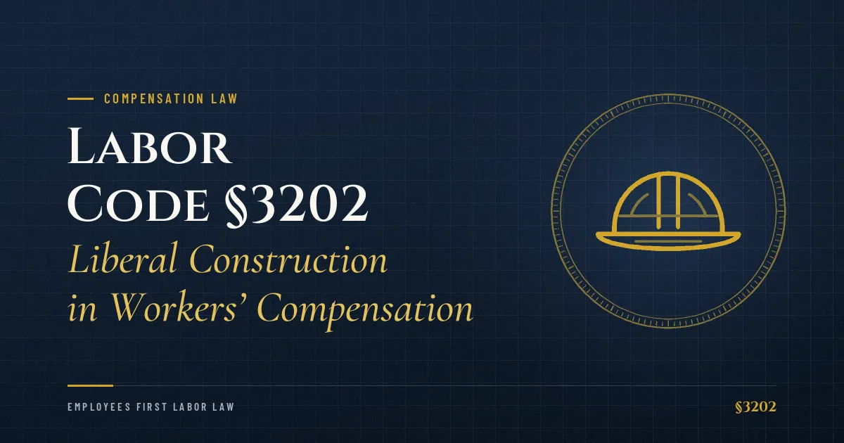 Labor Code §3202: Liberal Construction in Workers’ Compensation