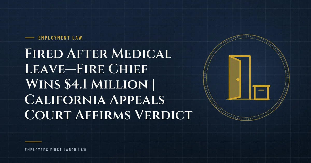 Fired After Medical Leave—Fire Chief Wins $4.1 Million | California Appeals Court Affirms Verdict