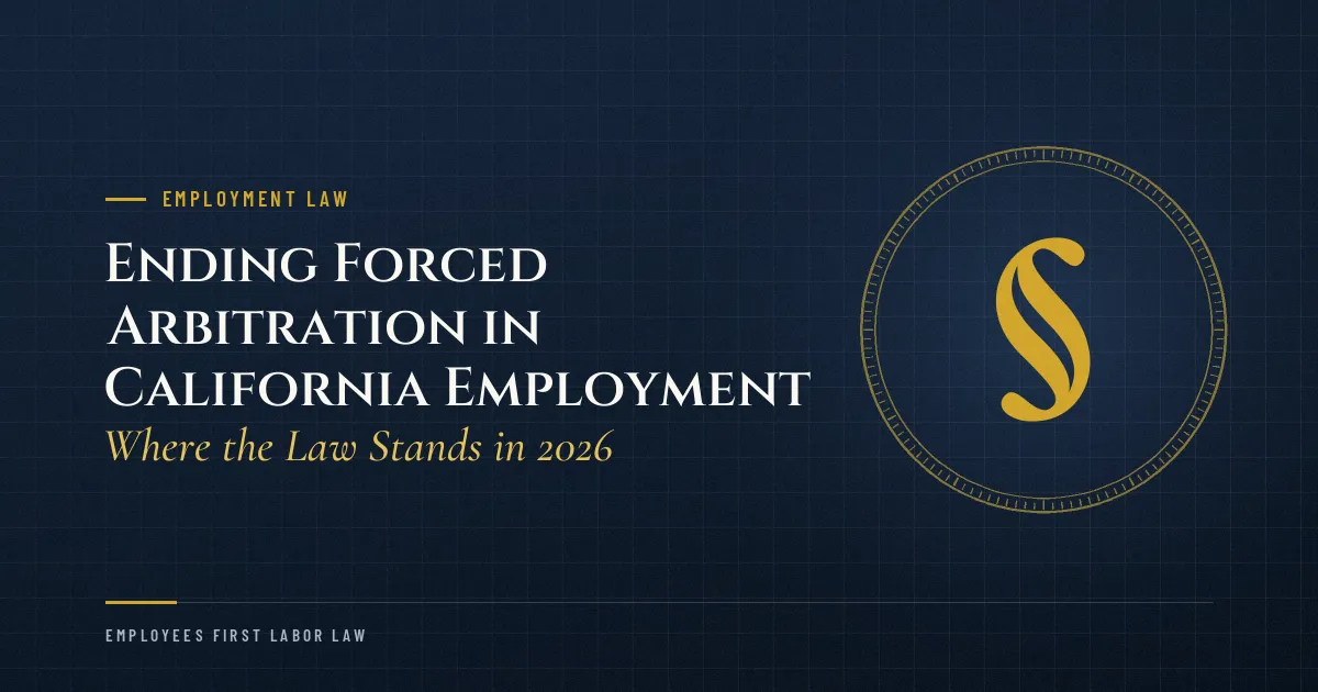 Ending Forced Arbitration in California Employment: Where the Law Stands in 2026