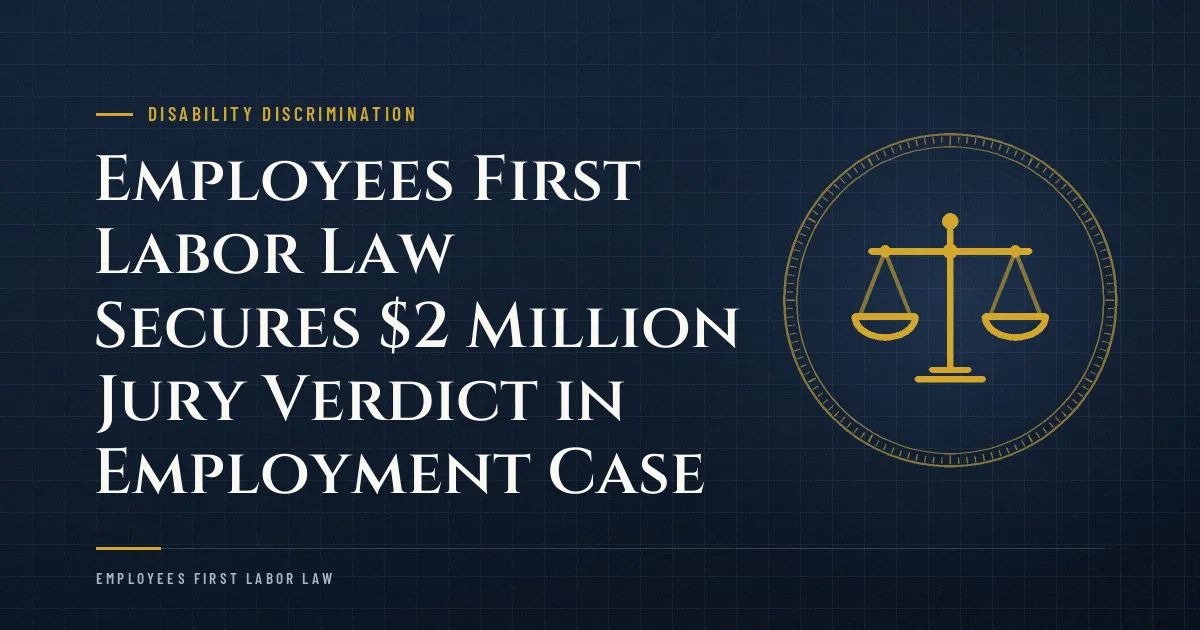 Employees First Labor Law Secures $2 Million Jury Verdict in Employment Case