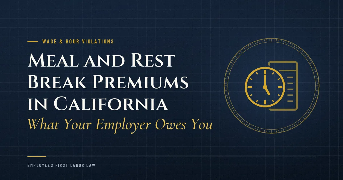 Meal and Rest Break Premiums in California: What Your Employer Owes You