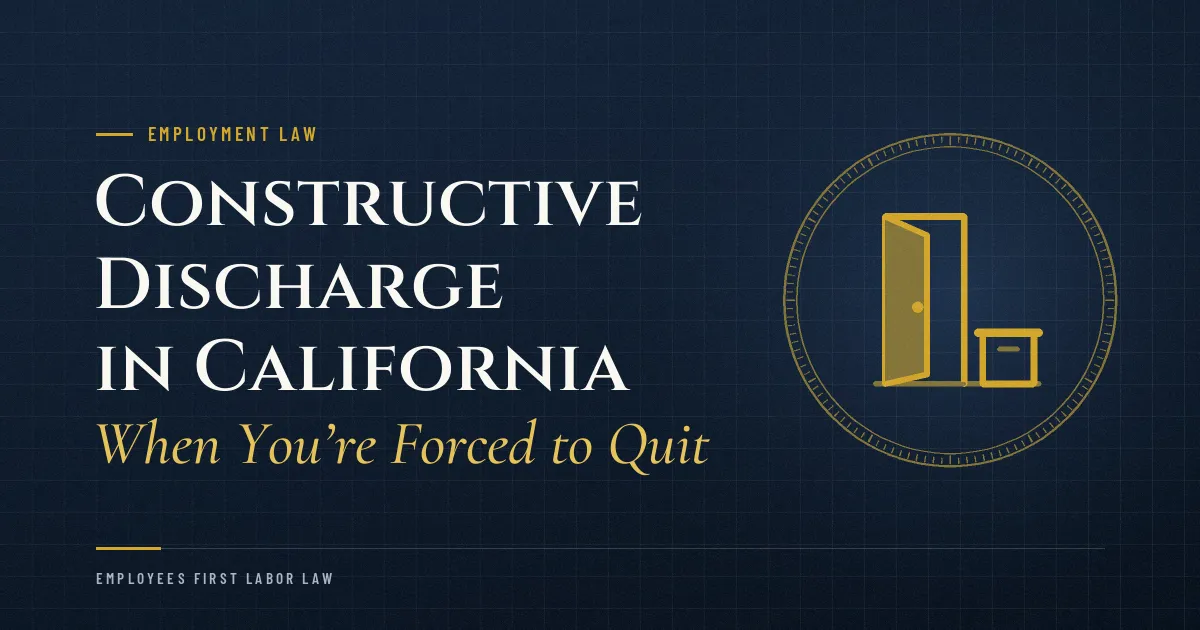 Constructive Discharge in California: When You’re Forced to Quit