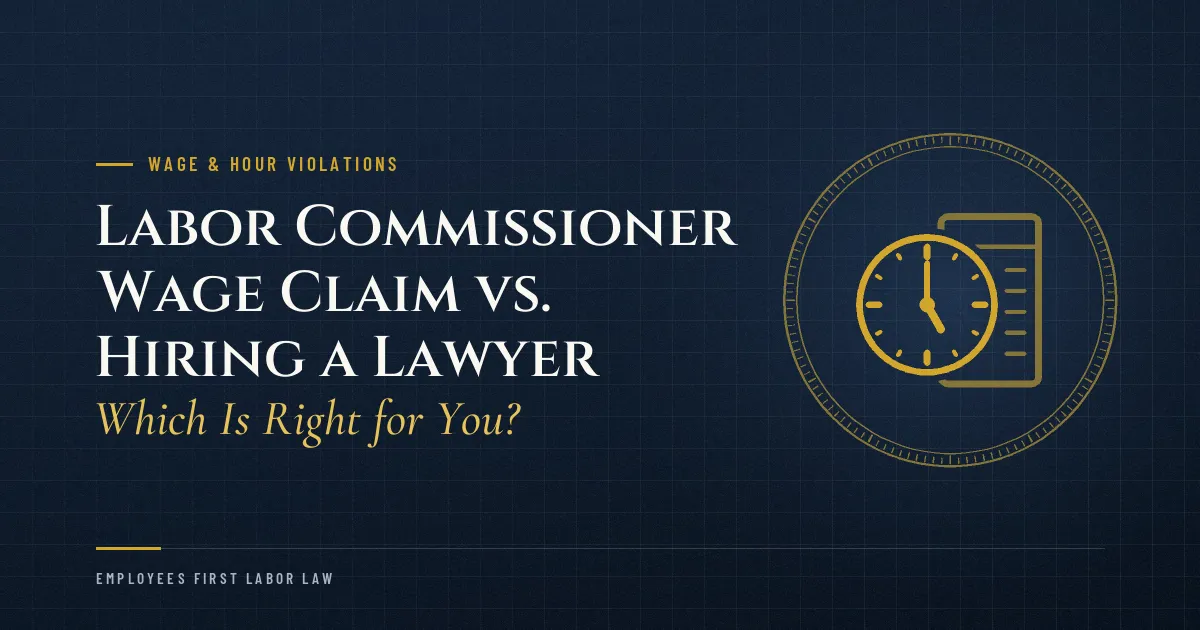 Labor Commissioner Wage Claim vs. Hiring a Lawyer: Which Is Right for You?