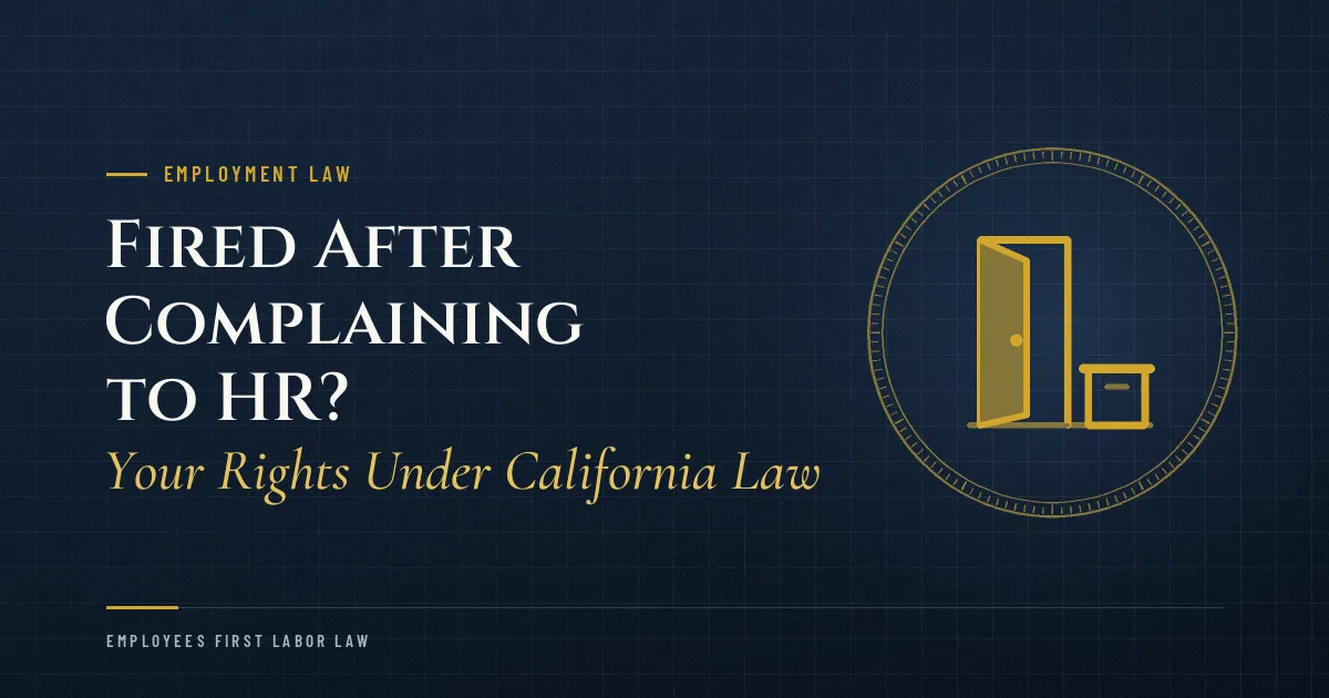 Fired After Complaining to HR? Your Rights Under California Law