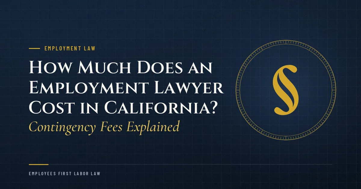 How Much Does an Employment Lawyer Cost in California? Contingency Fees Explained