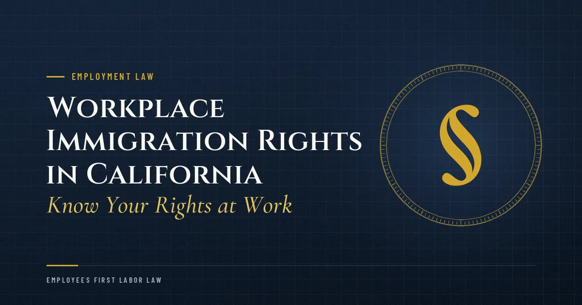 Workplace Immigration Rights in California: Know Your Rights at Work