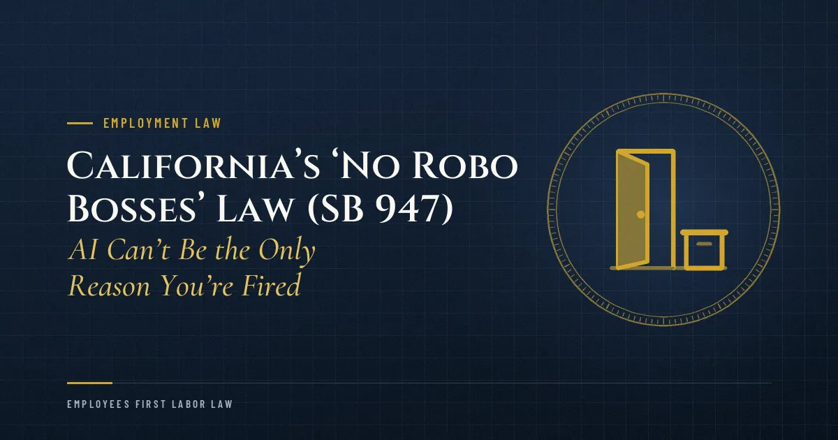 California’s ‘No Robo Bosses’ Law (SB 947): AI Can’t Be the Only Reason You’re Fired