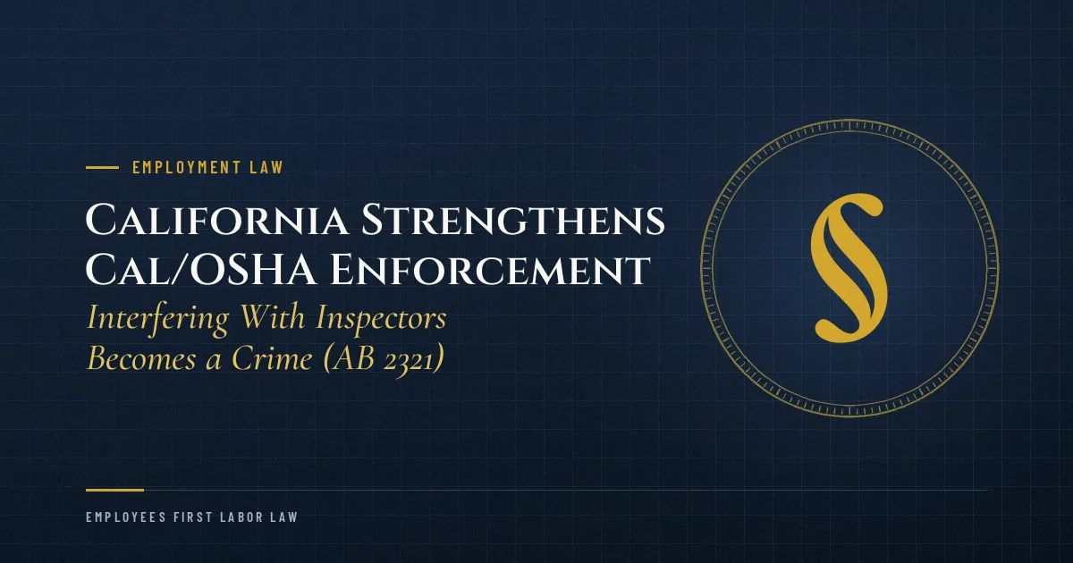 California Strengthens Cal/OSHA Enforcement: Interfering With Inspectors Becomes a Crime (AB 2321)