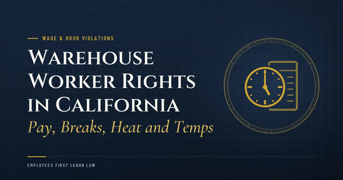 Warehouse Worker Rights in California: Pay, Breaks, Heat and Temps