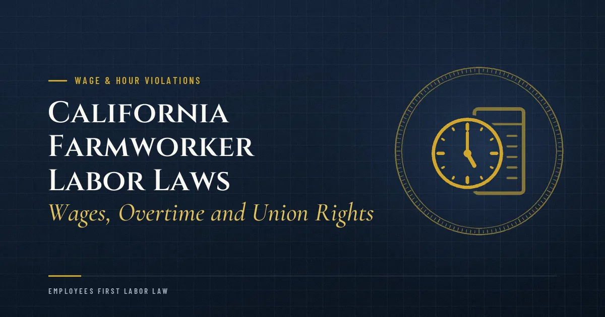 California Farmworker Labor Laws: Wages, Overtime and Union Rights