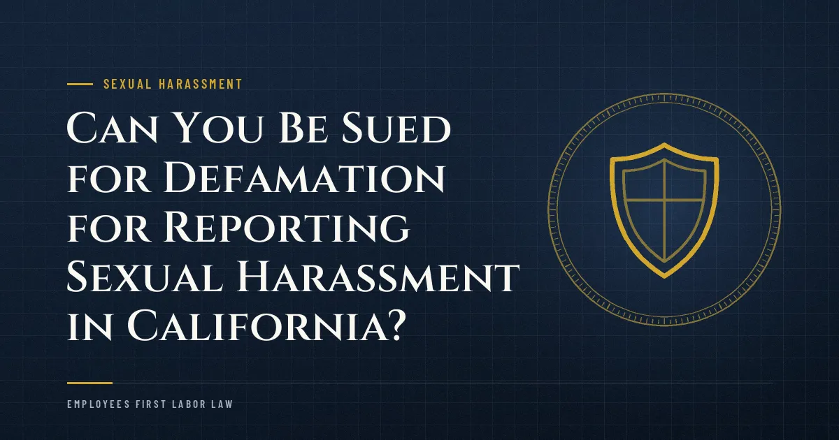Can You Be Sued for Defamation for Reporting Sexual Harassment in California?