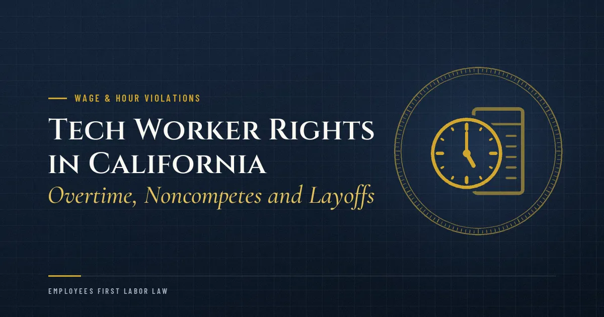 Tech Worker Rights in California: Overtime, Noncompetes and Layoffs